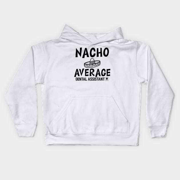 Dental Assistant - Nacho Average Dental Assistant Kids Hoodie by KC Happy Shop